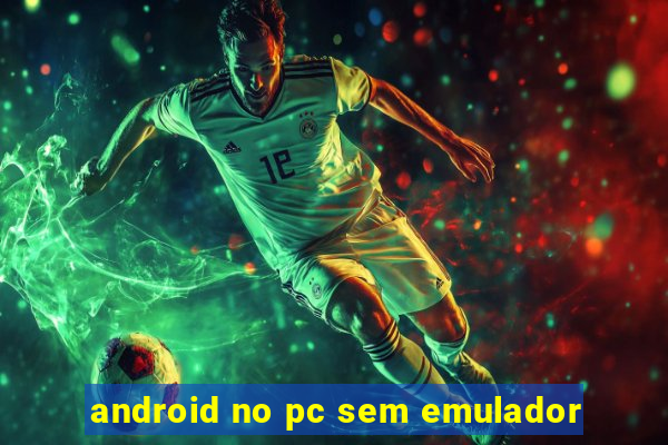 android no pc sem emulador